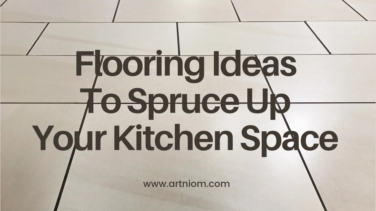 Flooring Ideas to Spruce Up Your Kitchen Space - LASHONE GROUP